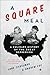 A Square Meal: A Culinary History of the Great Depression