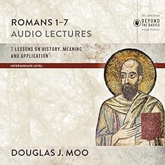 Romans 1-7: Audio Lectures Audiobook By Douglas J. Moo cover art