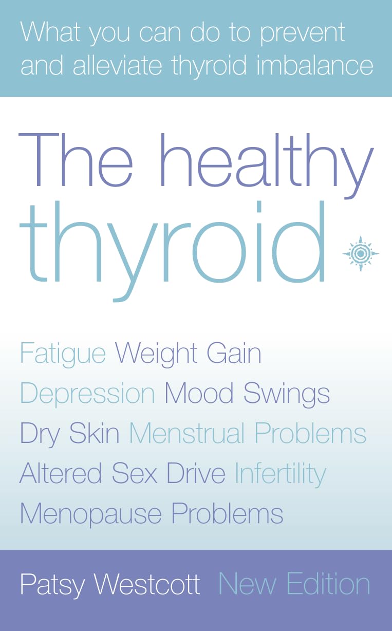 The Healthy Thyroid: What you can do to prevent and alleviate thyroid imbalance (Practical Guide to Symptoms and Treatment)