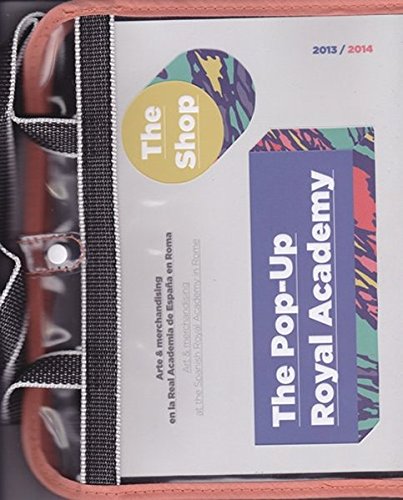 The Pop-Up Royal Academy: The Shop: Arte & Merchandising En La Real Academia de Espaana En Roma = Art & Merchandising at the Spanish Royal Academy in Rome