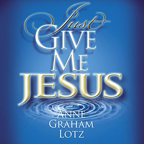 Just Give Me Jesus by Anne Graham Lotz episode artwork