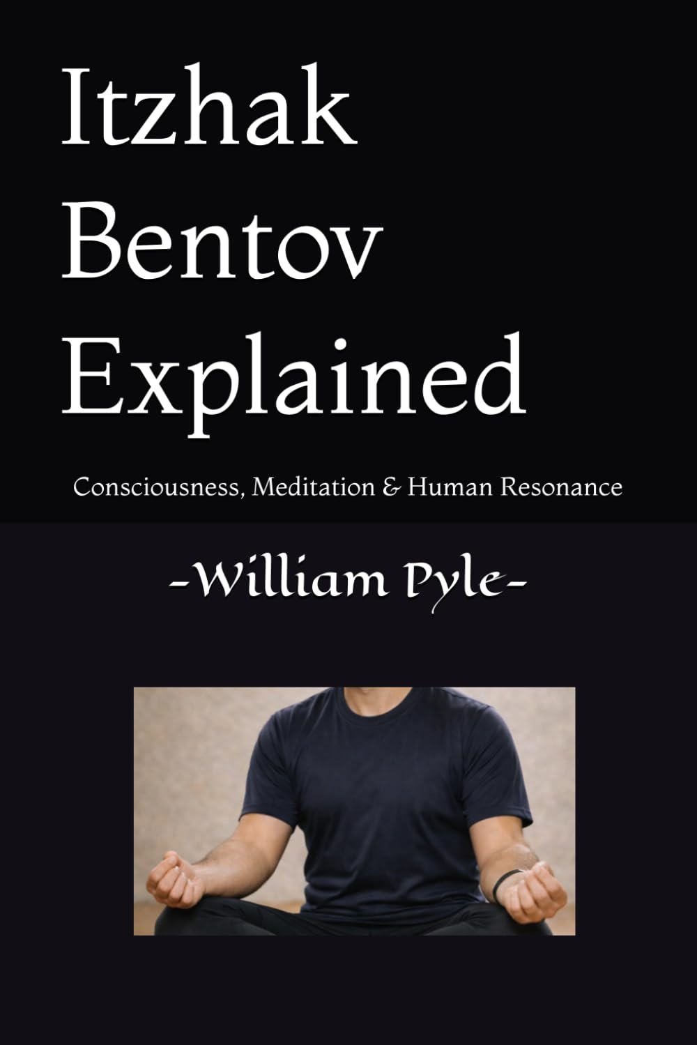 Itzhak Bentov Explained: A Simple Guide to Consciousness, Meditation & Human Resonance