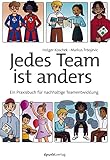 Jedes Team ist anders: Ein Praxisbuch für nachhaltige Teamentwicklung