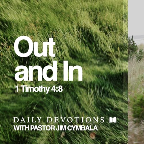 Daily Devotional | Out and In | 1 Timothy 4:8 | Pastor Jim Cymbala