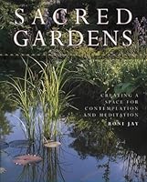 Sacred Gardens: Creating a Space for Contemplation and Meditation 0722536194 Book Cover