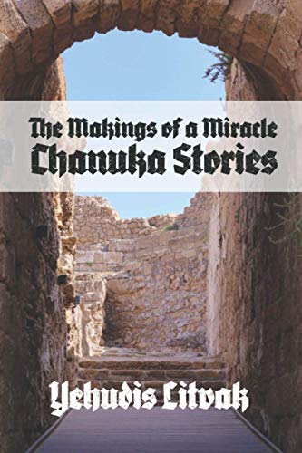 The Makings of a Miracle: Chanuka stories
