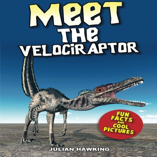 Meet The Velociraptor: Fun Facts & Cool Pictures (Meet The Dinosaurs)