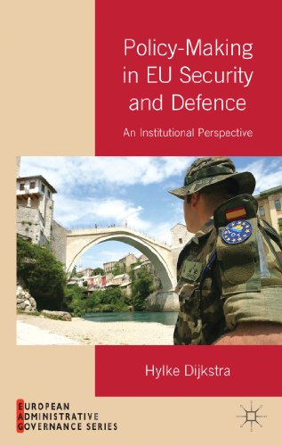 Policy-Making in EU Security and Defense: An Institutional Perspective (European Administrative Governance)