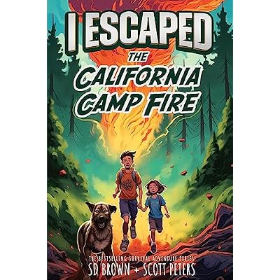 I Escaped The California Camp Fire: California's Deadliest Wildfire: Paradise, Butte County 2018: A Kids' Survival Story
