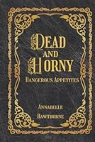 Dead and Horny: Dangerous Appetites 194965415X Book Cover