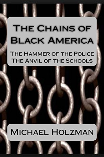 The Chains of Black America: The Hammer of the Police, The Anvil of the Schools (English Edition)