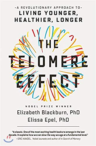 The Telomere Effect: A Revolutionary Approach to Living Younger, Healthier, Longer: Blackburn, Dr. Elizabeth, Epel, Dr. Elissa