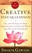 Creative Visualization: Use the Power of Your Imagination to Create What You Want in Your Life