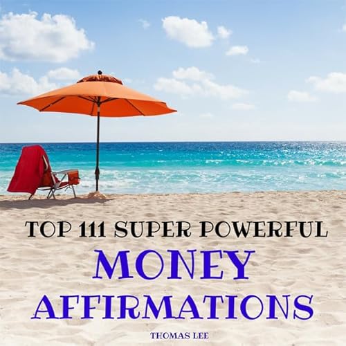 Top 111 Super Powerful Money Affirmations Audiobook By Thomas Lee cover art
