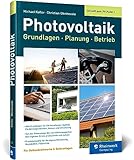  Photovoltaik: Praxisbuch mit Grundlagen für Planung und Installation: Technik, Fördermöglichkeiten, Kosten und Umsetzung – Ausgabe 2023