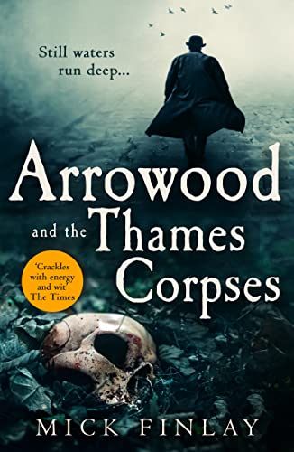 Arrowood and the Thames Corpses: A gripping and escapist historical crime thriller for fans of C. J. Sansom: Book 3 (An Arrowood Mystery)