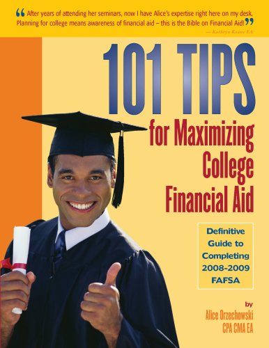 101 Tips for Maximizing College Financial Aid - Definitive Guide to Completing 2008-2009 FAFSA