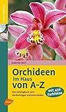  Orchideen im Haus: Das Katalogbuch zum Nachschlagen: Das Katalogbuch zum Nachschlagen und Entscheiden