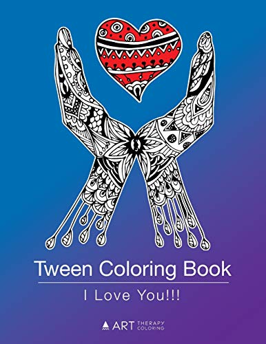 Tween Coloring Book: I Love You!!!: Colouring Book for Teenagers, Young Adults, Boys, Girls, Ages 9-12, 13-16, Cute Arts & Craft Gift, Detailed Designs for Relaxation & Mindfulness