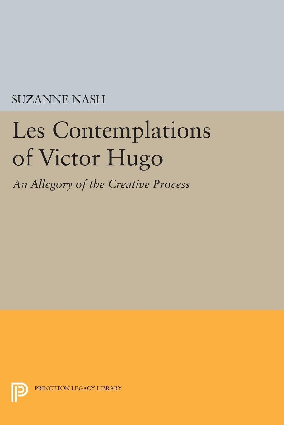 LES CONTEMPLATIONS of Victor Hugo: An Allegory of the Creative Process (Princeton Legacy Library): 1380