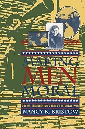 Making Men Moral: Social Engineering During the Great War: 8 First Edition book cover