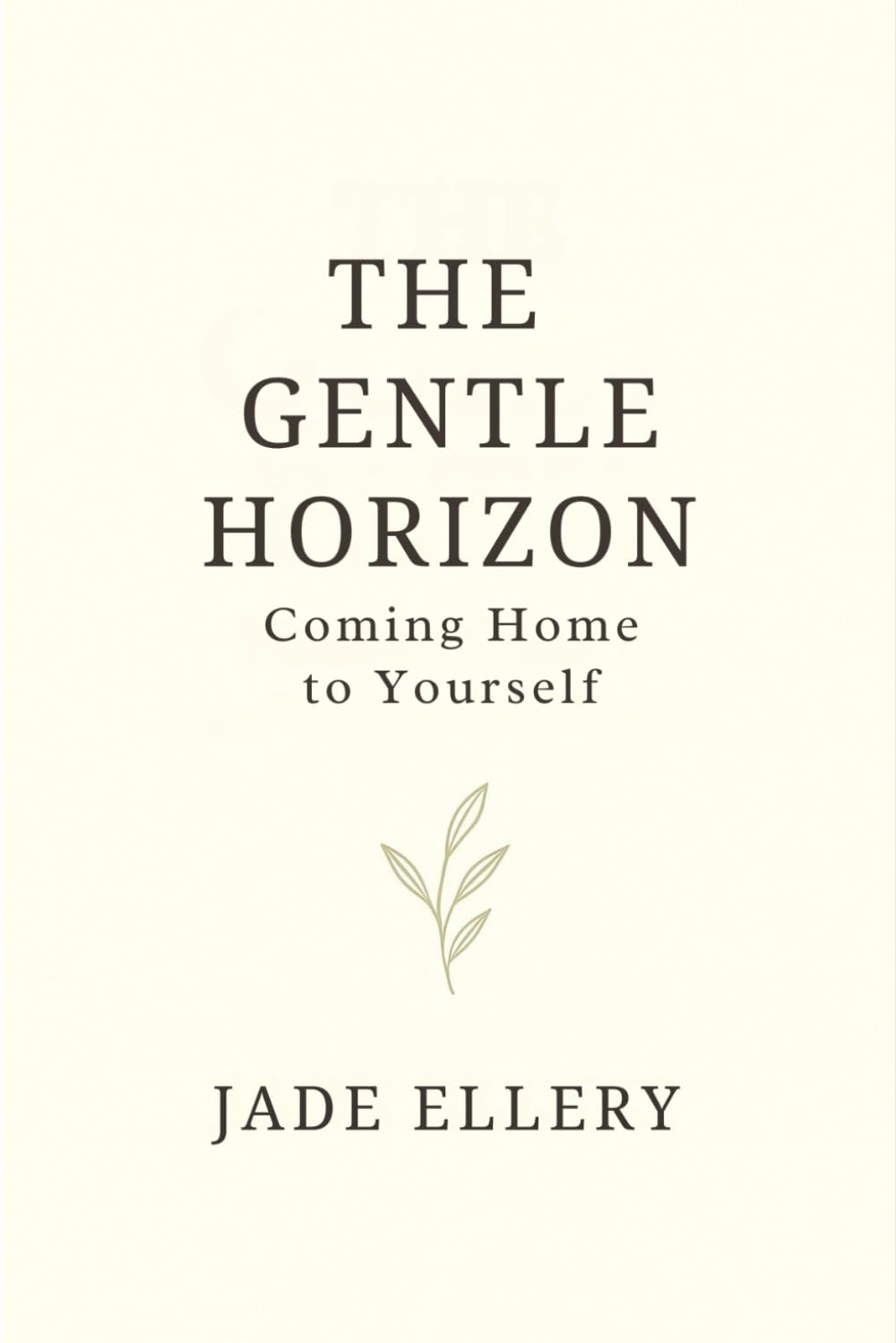The Gentle Horizon: A gentle guide back to emotional balance, clarity, and calm (The Tranquillitas Series)