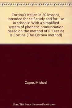 Unknown Binding Cortina's Italian in 20 lessons, intended for self-study and for use in schools: With a simplified system of phonetic pronunciation based on the method of R. Diez de la Cortina (The Cortina method) Book