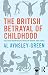 The British Betrayal of Childhood