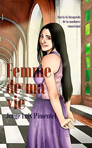 Femme de ma vie: Hacia la búsqueda de la madurez emocional (Spanish Edition)