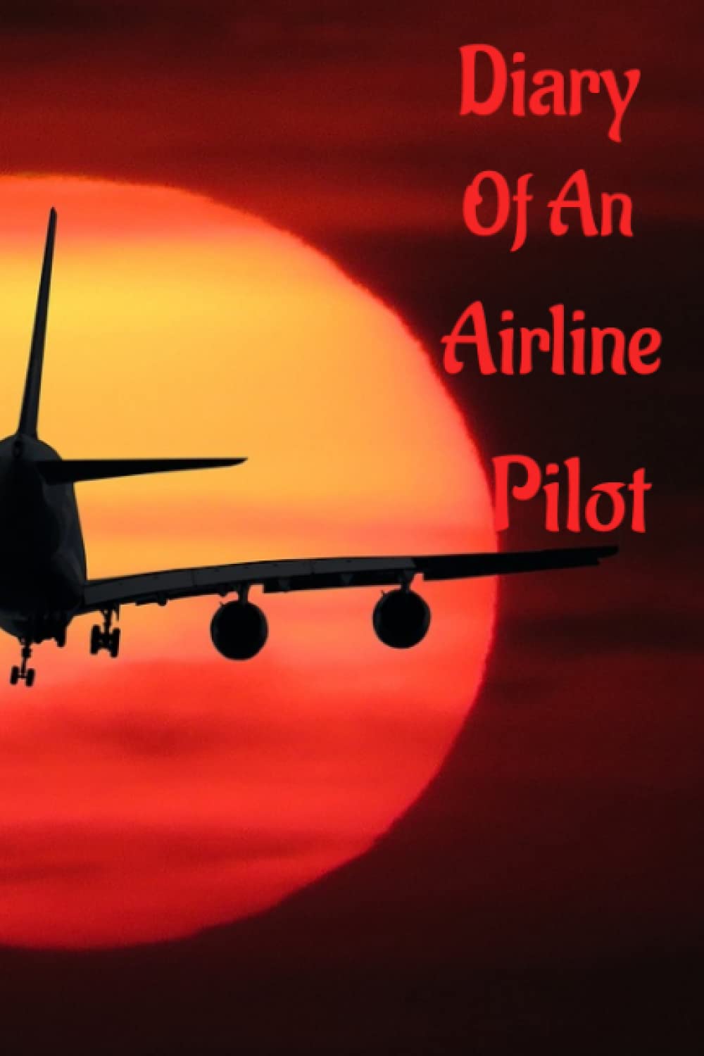 Diary Of An Airline Pilot: Journal/Diary
