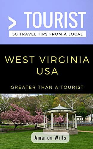 Greater Than a Tourist- West Virginia USA: 50 Travel Tips from a Local (Greater Than a Tourist North America & Caribbean Series)