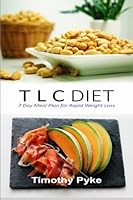 TLC Diet: 7 Day Meal Plan for Rapid Weight Loss 1519779496 Book Cover