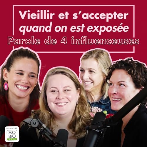 Vieillir et s&rsquo;accepter quand on est expos&eacute; ? Paroles de 4 influenceuses
