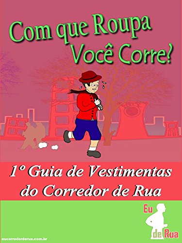 Com que Roupa Você Corre?: 1º Guia de Vestimentas do Corredor de Rua