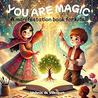 You Are Magic: A Manifestation Book For Kids B0DY6Q5NVH Book Cover