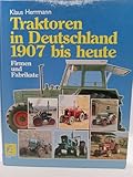 Traktoren in Deutschland 1907 bis heute. Firmen und Fabrikate