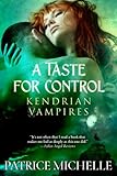 A Taste for Control: Book 3 (Kendrian Vampires)