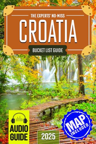 The Experts’ No-Miss Croatia Bucket List: A Travel Guide to Set O...