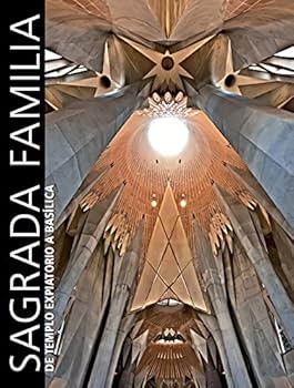 Hardcover Sagrada Familia. De Templo Expiatorio a Basílica [Spanish] Book