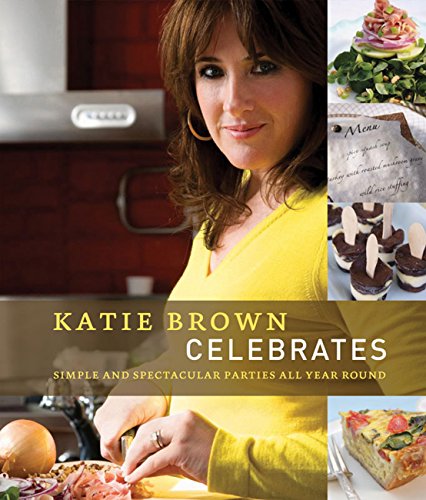 Katie Brown Celebrates: Simple and Spectacular Parties All Year Round (English Edition)