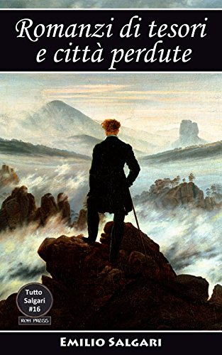 Romanzi di tesori e città perdute: Il tesoro misterioso, La scimitarra di Budda, La città dell’Oro, La Montagna di Luce, La città del re lebbroso, Il tesoro ... (Tutto Salgari: Edizioni Integrali Vol. 16) Romanzi di tesori e città perdute: Il tesoro misterioso, La scimitarra di Budda, La città dell’Oro, La Montagna di Luce, La città del re lebbroso, Il tesoro ... (Tutto Salgari: Edizioni Integrali Vol. 16)