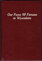 Our Fame & Fortune in Wyandotte B000OMJ2NK Book Cover