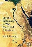 Egypts Diplomacy in War, Peace and Transition