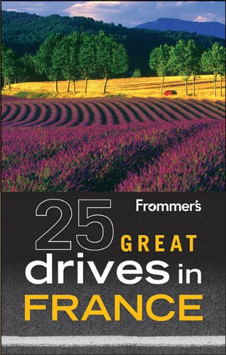 Frommer's? 25 Great Drives in France (Best Loved Driving Tours)