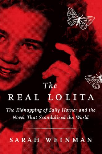 The Real Lolita: A Lost Girl, an Unthinkable Crime, and a Scandalous Masterpiece―Unveiling the Dark Inspiration Behind a Literary Classic Through True Crime Investigation and Cultural History