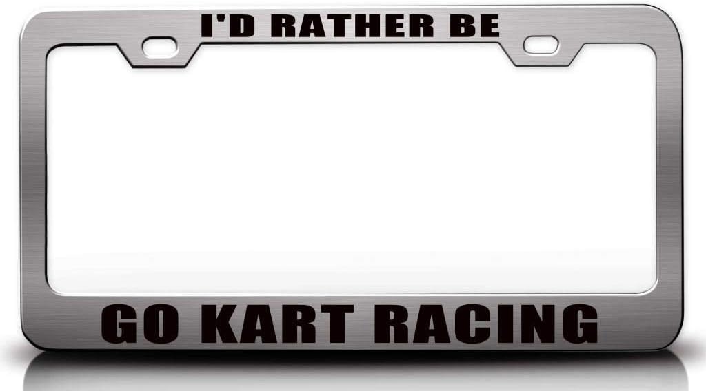 I'd Rather BE GO Kart Racing Metal Car SUV Truck License Plate Frame j99