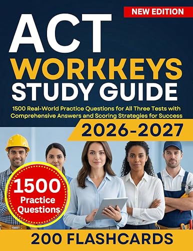 ACT WorkKeys Study Guide 2026-2027: 1500 Real-World Practice Questions for All Three Tests with Comprehensive Answers and Scoring Strategies for Success