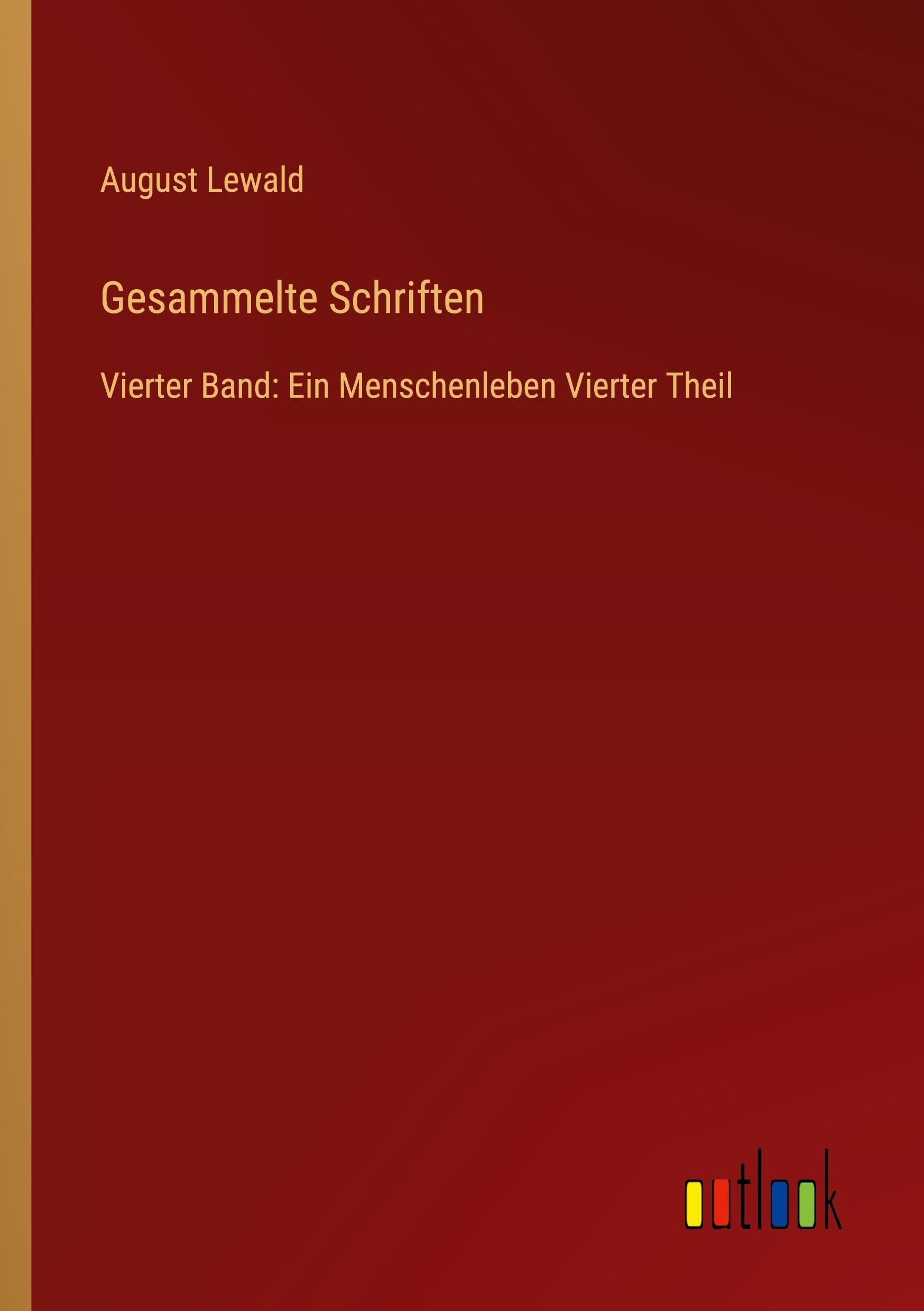 Gesammelte Schriften: Vierter Band: Ein Menschenleben Vierter Theil