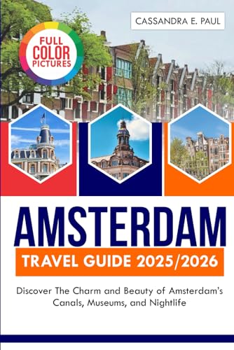 Amsterdam Travel Guide (Full- Color)2025)2026: Discover the Charm...