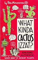 What Kinda Cactus Izzat? : a "Who's Who" of Strange Plants in the Southwestern American Desert B000JVGKRM Book Cover